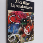 Alice Miller : Lapsuuden kuvia : 66 akvarellia ja essee - pikkukuva 1