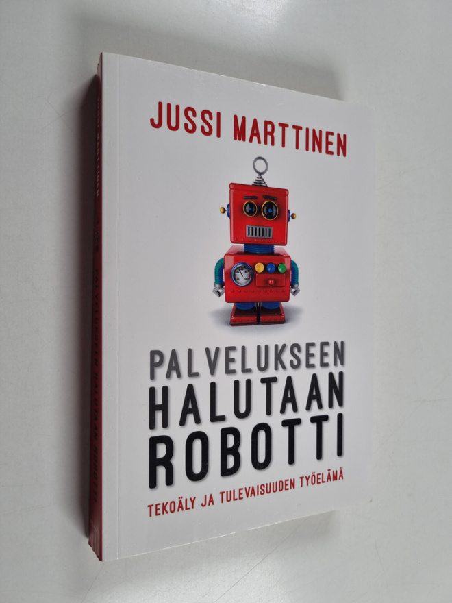 Jussi Marttinen : Palvelukseen halutaan robotti : tekoäly...