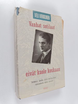 Veli Virkkunen : Vanhat sotilaat eivät kuole koskaan : so...