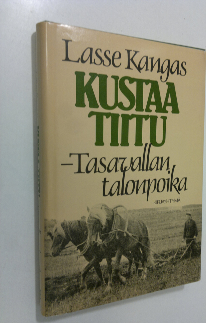 Lasse Kangas : Kustaa Tiitu - tasavallan talonpoika