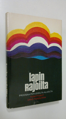 Erno (toim.) Paasilinna : Lapin rajoilta : proosaa pohjoi...