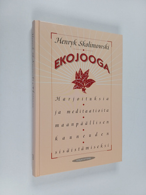 Henryk Skolimowski : Ekojooga : harjoituksia ja meditaati...