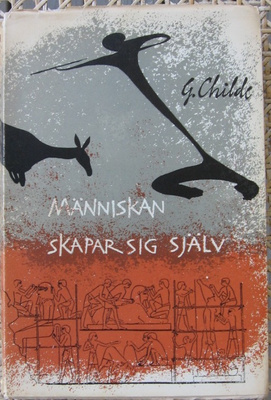 Gordon Childe: Människan skapar sig själv.