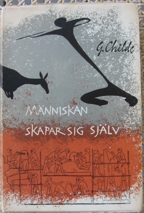Gordon Childe: Människan skapar sig själv.