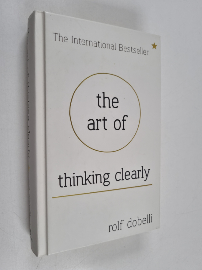 Rolf Dobelli : The Art of thinking clearly