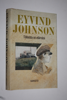 Eyvind Johnson : Tällaista on elämäsi! ; Elettiin vuotta ...
