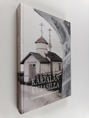 Unto Martikainen : Karjalan kujasilla : laulumaiden kansa...