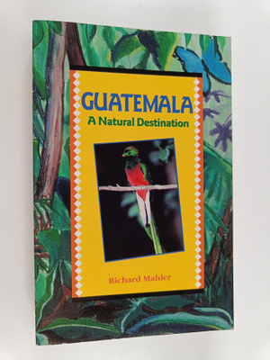 Richard Mahler : Guatemala - A Natural Destination