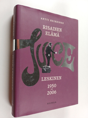 Antti Heikkinen : Risainen elämä : Juice Leskinen 1950-2006