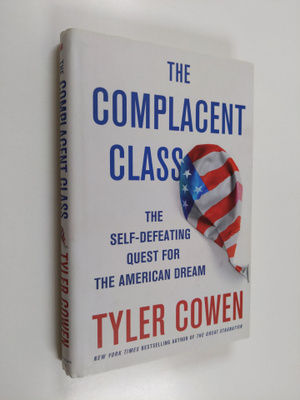 Tyler Cowen : The complacent class : the self-defeating q...