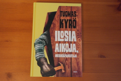 Tuomas Kyrö:Iloisia aikoja,Mielensäpahoittaja.Sid.1.Painos.