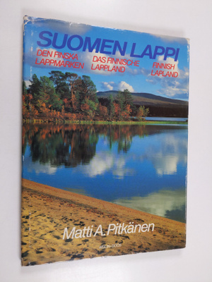 Matti A. Pitkänen : Suomen Lappi = Den finska Lappmarken ...