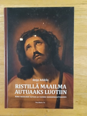Reijo Arkkila: Ristillä maailma autuaaksi luotiin
