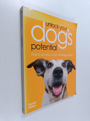 Sarah Fisher : Unlock Your Dogs Potential