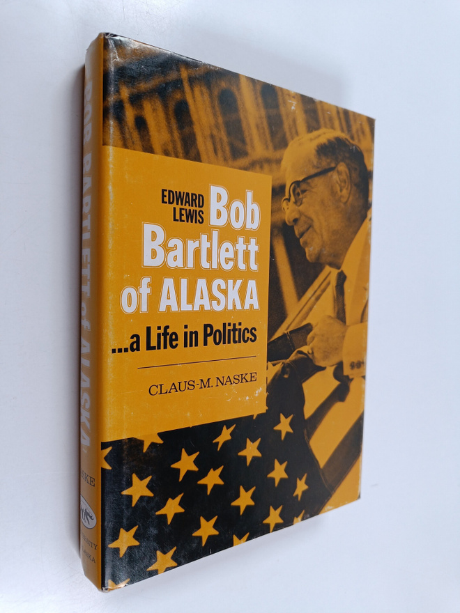 Claus-M. Naske : Edward Lewis : Bob Bartlett of Alaska - ...