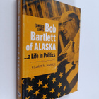 Claus-M. Naske : Edward Lewis : Bob Bartlett of Alaska - ... - pikkukuva 1
