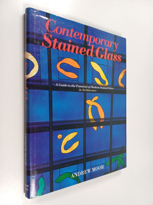 Andrew Moor : Contemporary stained glass : a guide to the...