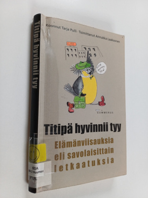 Tarja Pulli : Titipä hyvinnii tyy : elämänviisauksia eli ...