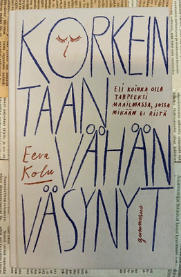 Eeva Kolu - Korkeintaan vähän väsynyt (sid.)