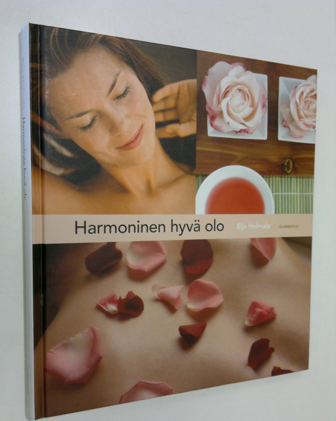 Eija Holmala : Harmoninen hyvä olo : hemmottele itseäsi j...