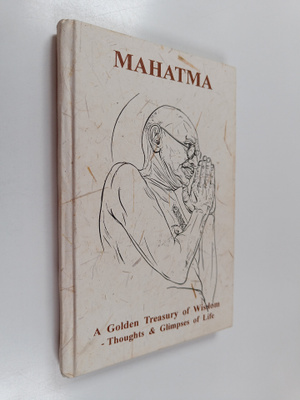 Mahatma : A golden treasury of wisdom - Thoughts & glimps...