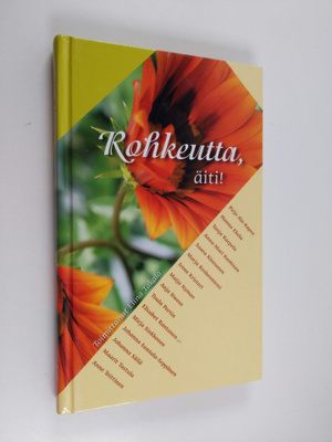 Elina (toim.) Takala : Rohkeutta, äiti!