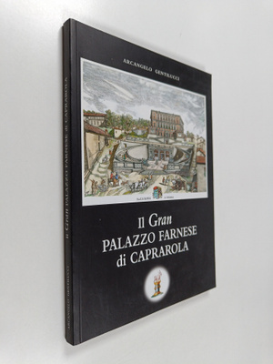 Arcangelo Gentilucci : Il Gran Palazzo Farnese di Caprarola