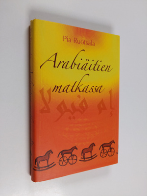 Pia Ruotsala : Arabiäitien matkassa