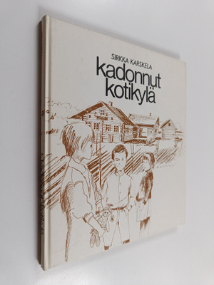 Sirkka Karskela : Kadonnut kotikylä (signeerattu, lukematon)
