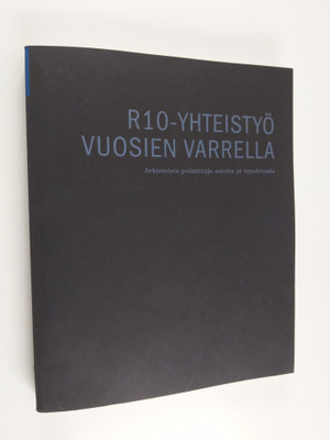 R10-yhteistyö vuosien varrella : Arkistoista poimittuja a...