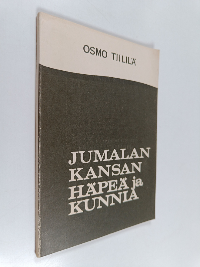 Osmo Tiililä : Jumalan kansan häpeä ja kunnia : kaksi Kir...