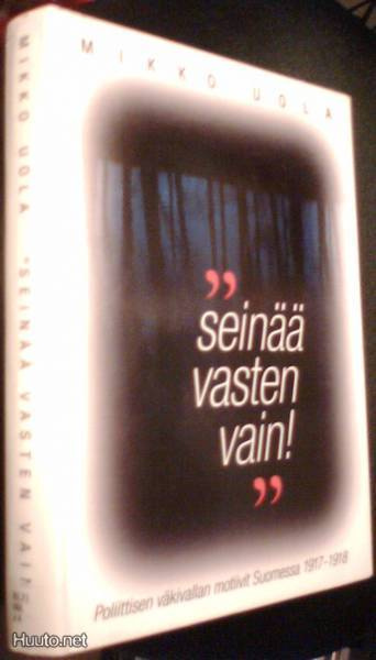 Mikko Uola: Seinää vasten vain! (Sis.postikulut)