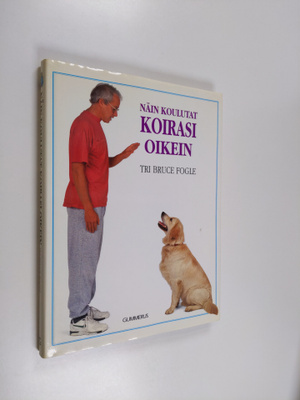 Bruce Fogle : Näin koulutat koirasi oikein