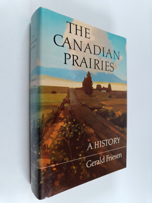 Gerald Friesen : The Canadian prairies : a history