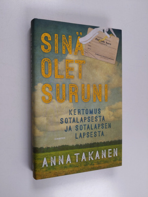 Anna Takanen : Sinä olet suruni : Kertomus sotalapsesta ...