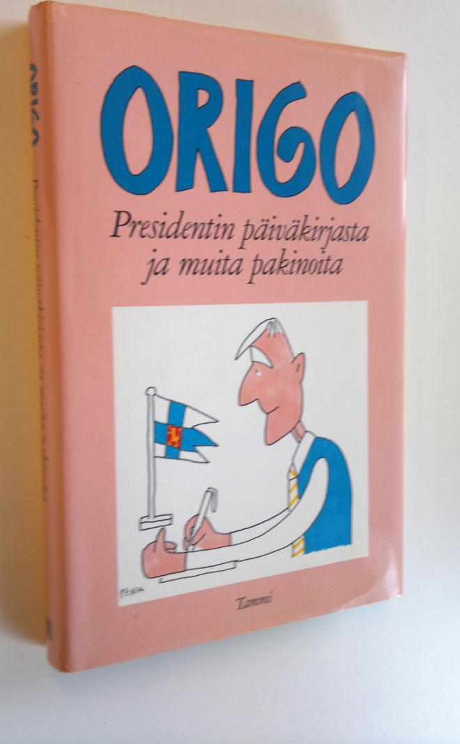 nimimerkki Origo : Presidentin päiväkirjasta ja muita pak...