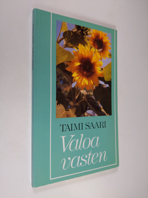Taimi Saari : Valoa vasten : runoja