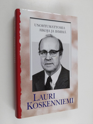 Lauri Koskenniemi : Unohtumattomia aikoja ja ihmisiä