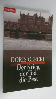 Doris Gercke : Der Krieg, der Tod, die Pest : Roman