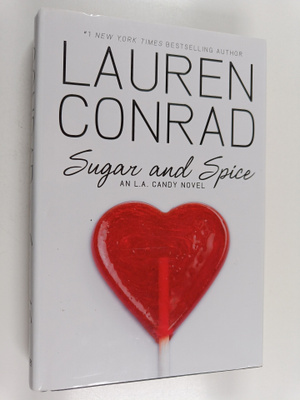 Lauren Conrad : Sugar and spice : an L.A. candy novel - L...