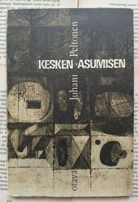 Juhani Peltonen - Kesken asumisen: runoja (nid.)