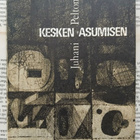 Juhani Peltonen - Kesken asumisen: runoja (nid.) - pikkukuva 1