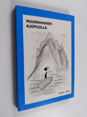 Marja Holm : Muurahainen ajopuulla : tuuliajolla tulevais...