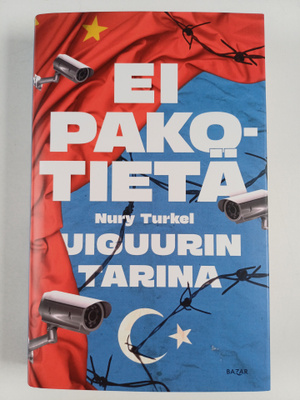 Nury Turkel : Ei pakotietä - Uiguurin tarina