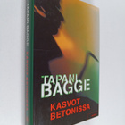 Tapani Bagge : Kasvot betonissa (signeerattu, tekijän omi... - pikkukuva 1
