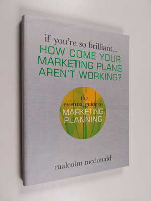 Malcolm McDonald : How Come Your Marketing Plans Aren't W...
