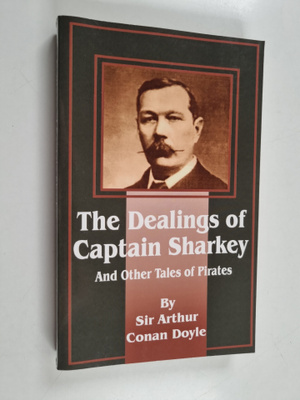 Arthur Conan Doyle : Dealings of Captain Sharkey and Othe...