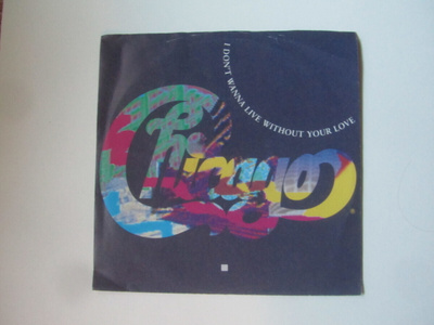 Chicago: I Don´t Wanna Live Without Your Love 7" single 1988