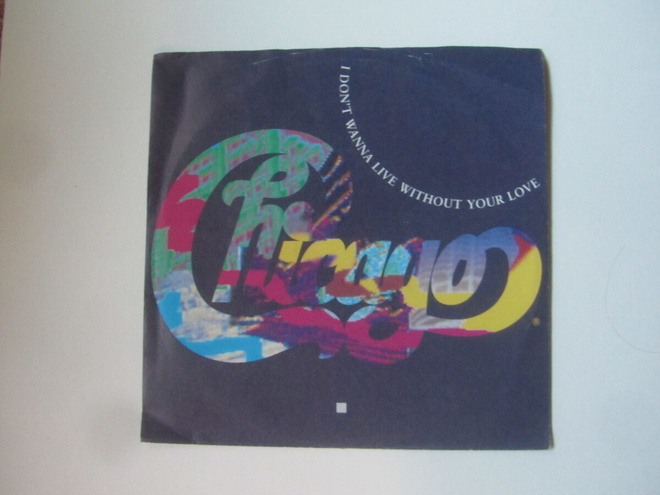 Chicago: I Don´t Wanna Live Without Your Love 7" single 1988