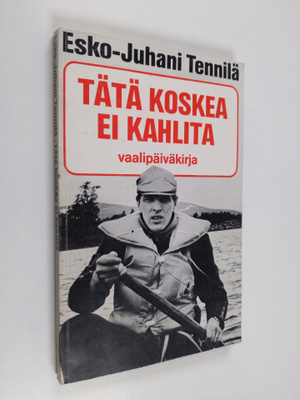 Esko-Juhani Tennilä : Tätä koskea ei kahlita : vaalipäivä...